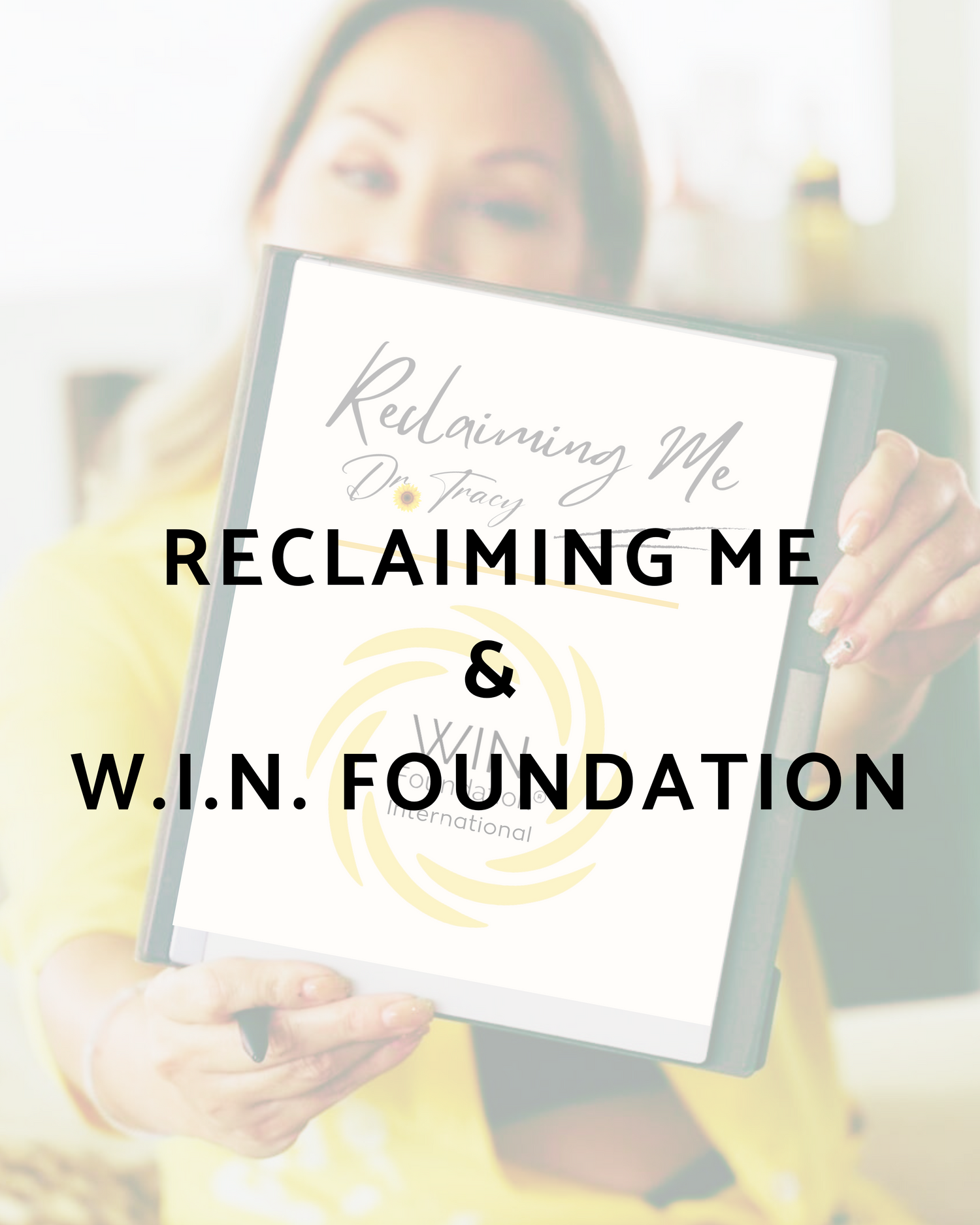 W.I.N. FOUNDATION & RECLAIMING ME